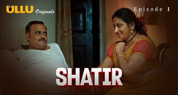 Shatir 2025 Ullu Originals Hindi Hot Web Series Episode 1