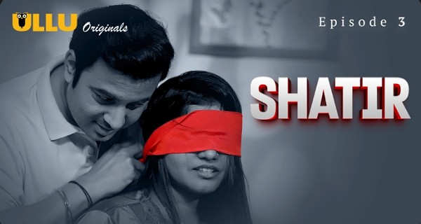 Shatir 2025 Ullu Originals Hindi Hot Web Series Episode 3