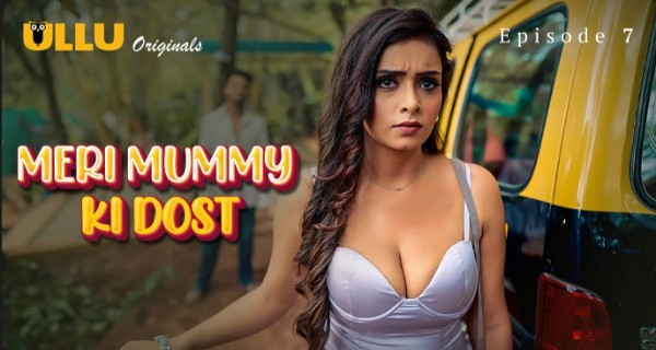 Meri Mummy Ki Dost 2025 Ullu Hindi Hot Web Series Episode 7